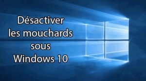 Désactiver les mouchards de Windows 10