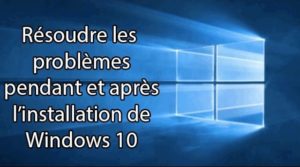 Résoudre les ^rpblèmes d'installation de Windows 10